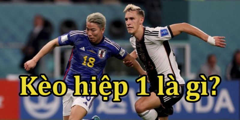 Kèo hiệp 1 là gì
